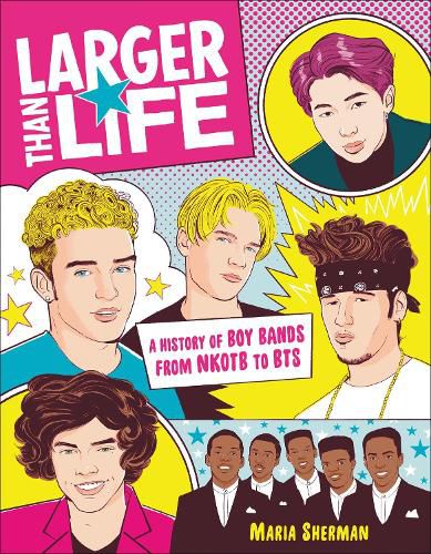 Cover image for Larger Than Life: A History of Boy Bands from NKOTB to BTS