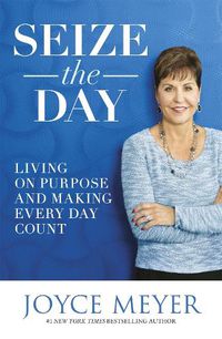 Cover image for Seize the Day: Living on Purpose and Making Every Day Count