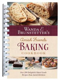 Cover image for Wanda E. Brunstetter's Amish Friends Baking Cookbook: Nearly 200 Delightful Baked Goods Recipes from Amish Kitchens