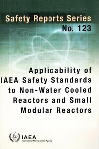 Cover image for Applicability of IAEA Safety Standards to Non-Water Cooled Reactors and Small Modular Reactors