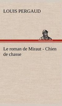 Cover image for Le roman de Miraut - Chien de chasse