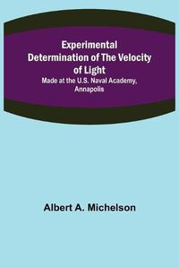 Cover image for Experimental Determination of the Velocity of Light; Made at the U.S. Naval Academy, Annapolis