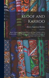 Cover image for Kloof and Karroo: Sport, Legend and Natural History in Cape Colony, With a Notice of the Game Birds, and of the Present Distribution of the Antelopes and Larger Game