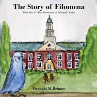 Cover image for The Story of Filomena: Book One of  The Adventures of Filomena  Series