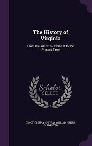 The History of Virginia: From Its Earliest Settlement to the Present Time