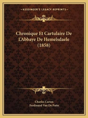 Chronique Et Cartulaire de L'Abbaye de Hemelsdaele (1858)