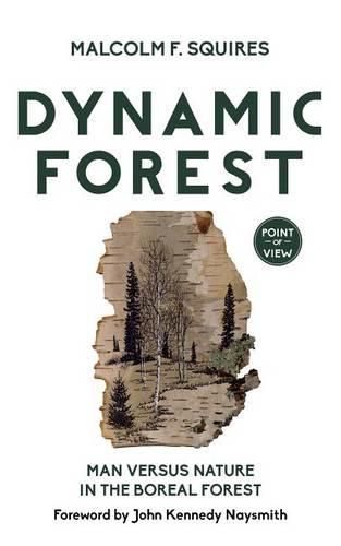 Cover image for Dynamic Forest: Man Versus Nature in the Boreal Forest