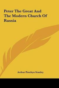 Cover image for Peter the Great and the Modern Church of Russia Peter the Great and the Modern Church of Russia