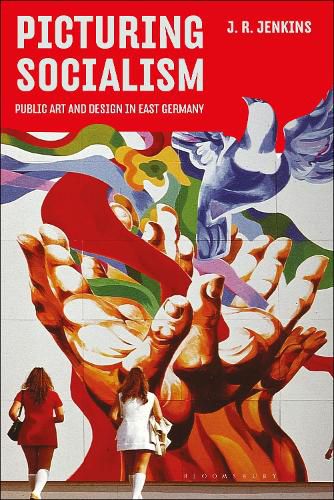 Cover image for Picturing Socialism: Public Art and Design in East Germany