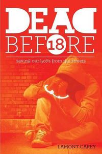 Cover image for Dead Before 18: Saving Our Boys from the Streets