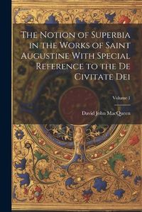 Cover image for The Notion of Superbia in the Works of Saint Augustine With Special Reference to the De Civitate Dei; Volume 1