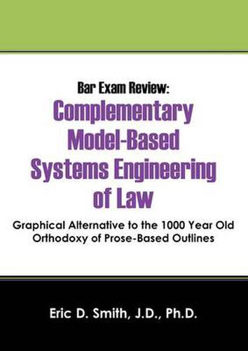 Cover image for Bar Exam Review: Complementary Model-Based Systems Engineering of Law - Graphical Alternative to the 1000 Year Old Orthodoxy of Prose-B