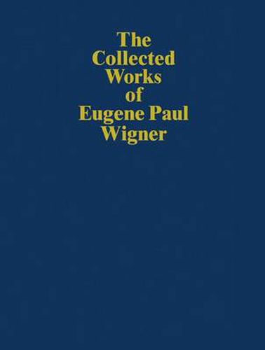 The Collected Works of Eugene Paul Wigner: Historical, Philosophical, and Socio-Political Papers. Historical and Biographical Reflections and Syntheses