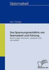 Cover image for Das Spannungsverhaltnis von Teamarbeit und Fuhrung: Spannungen erkennen, verstehen und vermeiden