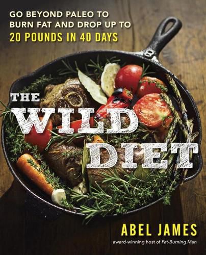 Cover image for The Wild Diet: Go Beyond Paleo to Burn Fat and Drop Up to 20 Pounds in 40 Days