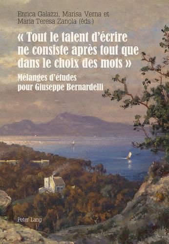 Cover image for Tout Le Talent d'Ecrire Ne Consiste Apres Tout Que Dans Le Choix Des Mots: Melanges d'Etudes Pour Giuseppe Bernardelli