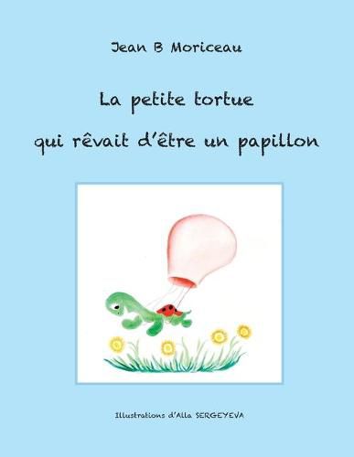 Cover image for La petite tortue qui revait d'etre un papillon