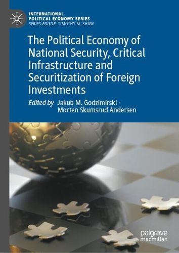 Cover image for The Political Economy of National Security, Critical Infrastructure and Securitization of Foreign Investments