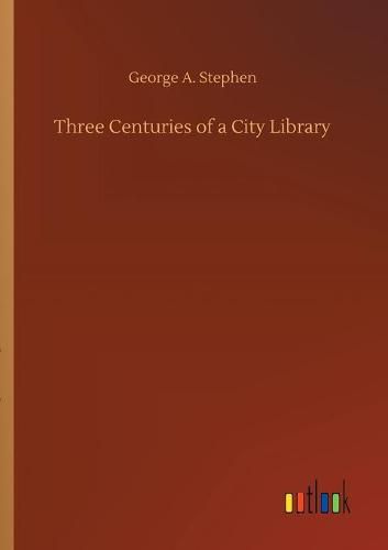 Cover image for Three Centuries of a City Library