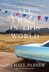 Cover image for All I Have in This World: A Novel