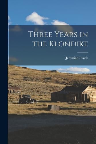 Cover image for Three Years in the Klondike