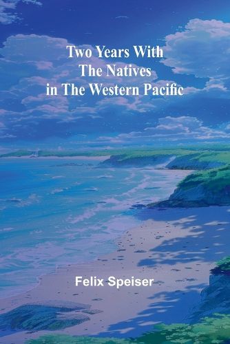 Cover image for Two Years with the Natives in the Western Pacific