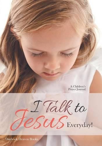 Cover image for I Talk to Jesus Everyday!: A Children's Prayer Journal