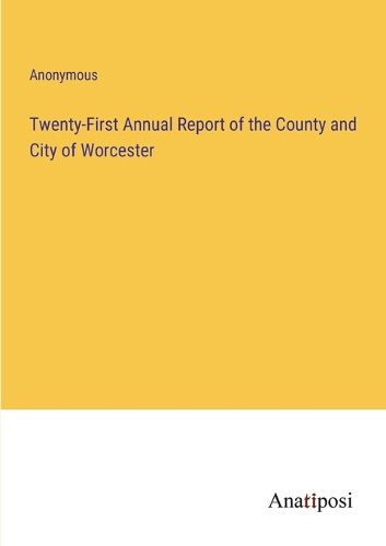 Cover image for Twenty-First Annual Report of the County and City of Worcester