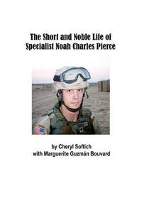 Cover image for The Short and Noble Life of Specialist Noah Charles Pierce