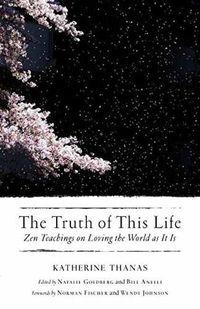 Cover image for The Truth of This Life: Zen Teachings on Loving the World as It Is