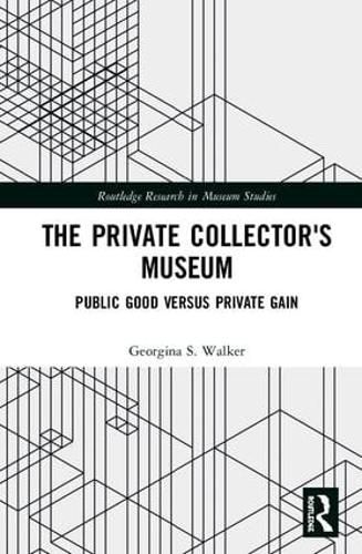 Cover image for The Private Collector's Museum: Public Good Versus Private Gain