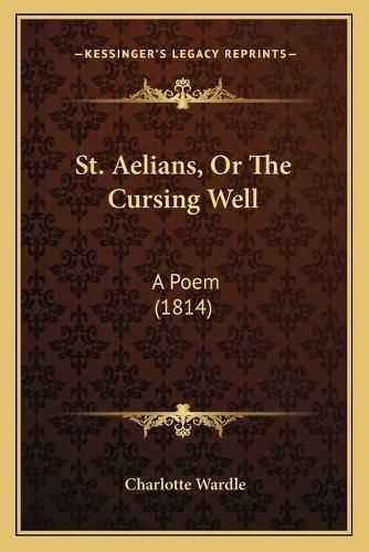 Cover image for St. Aelians, or the Cursing Well: A Poem (1814)