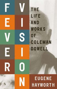 Cover image for Fever Vision: The Life and Works of Coleman Dowell