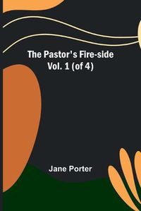 Cover image for The Pastor's Fire-side Vol. 1 (of 4)