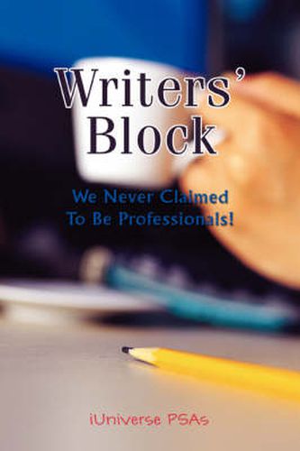 Cover image for Writers' Block: We Never Claimed To Be Professionals!