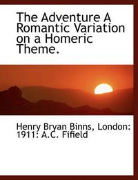Cover image for The Adventure a Romantic Variation on a Homeric Theme.