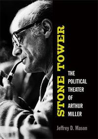 Cover image for Stone Tower: The Political Theater of Arthur Miller