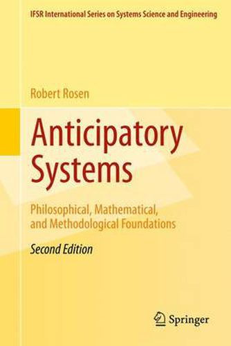 Anticipatory Systems: Philosophical, Mathematical, and Methodological Foundations