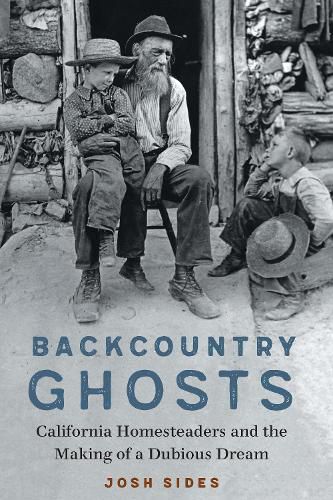 Cover image for Backcountry Ghosts: California Homesteaders and the Making of a Dubious Dream