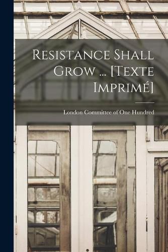 Cover image for Resistance Shall Grow ... [Texte Imprime&#769;]