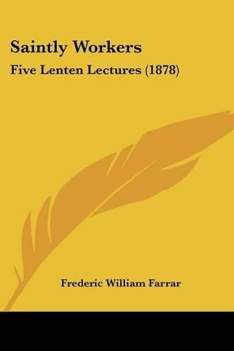 Cover image for Saintly Workers: Five Lenten Lectures (1878)