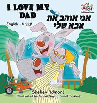 Cover image for I Love My Dad (Bilingual Hebrew Kids Books): English Hebrew Children's Books