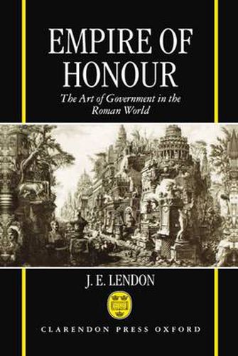 Cover image for Empire of Honour: The Art of Government in the Roman World