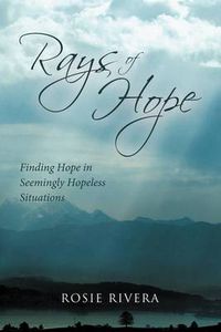 Cover image for Rays of Hope: Finding Hope in Seemingly Hopeless Situations