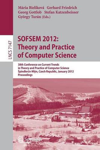 SOFSEM 2012: Theory and Practice of Computer Science: 38th Conference on Current Trends in Theory and Practice of Computer Science, Spindleruv Mlyn, Czech Republic, January 21-27, 2012, Proceedings