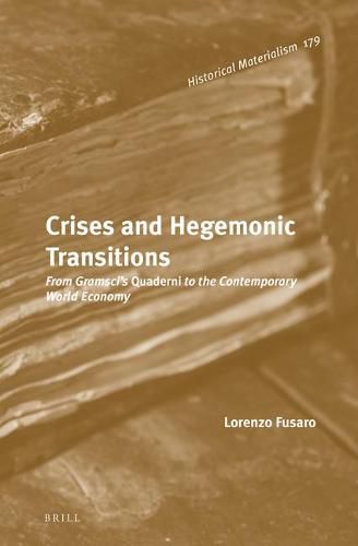 Crises and Hegemonic Transitions: From Gramsci's Quaderni to the Contemporary World Economy