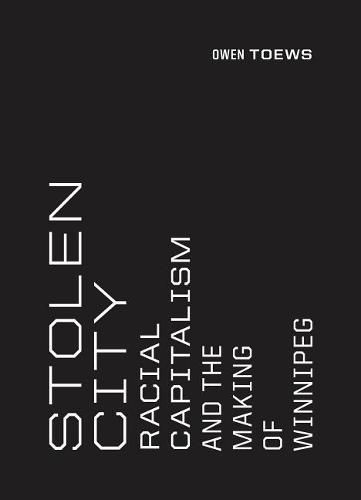 Cover image for Stolen City: Racial Capitalism and the Making of Winnipeg