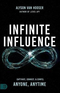 Cover image for Infinite Influence: Captivate, Connect, Compel: Wake Up Wealthier and Create Lasting Impact