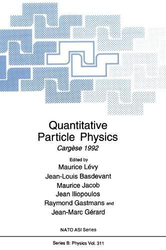 Quantitative Particle Physics: Proceedings of a NATO ASI Held in Cargese, France, July 20-August 1, 1992