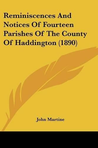 Cover image for Reminiscences and Notices of Fourteen Parishes of the County of Haddington (1890)